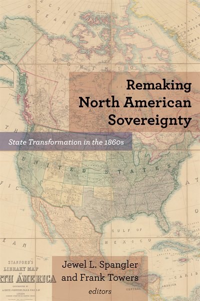 Remaking North American Sovereignty by Jewel L. Spangler, Hardcover | Indigo Chapters