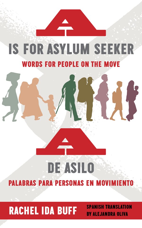 A is for Asylum Seeker: Words for People on the Move / A de asilo: palabras para personas en movimiento by Rachel Ida Buff, Paperback