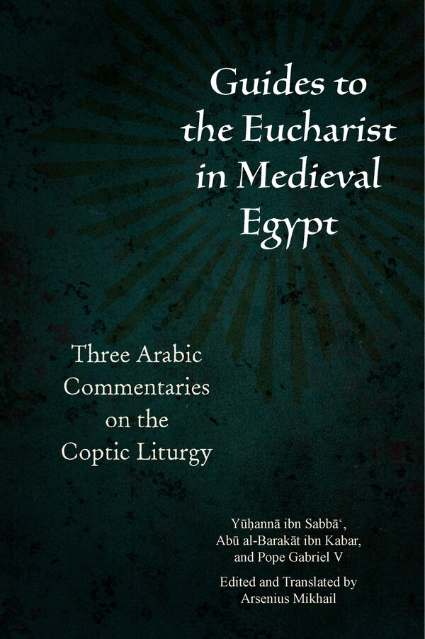 Guides To The Eucharist In Medieval Egypt by Yūḥannā ibn Sabbā‘, Paperback | Indigo Chapters