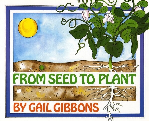 From Seed to Plant by Gail Gibbons, Hardcover | Indigo Chapters