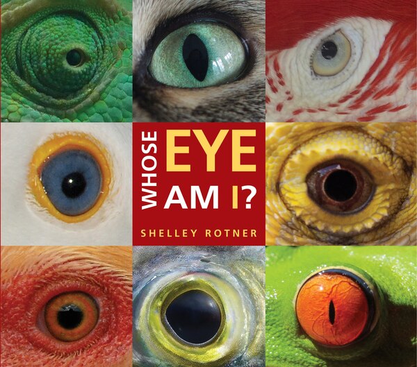 Whose Eye Am I? by Shelley Rotner, Hardcover | Indigo Chapters