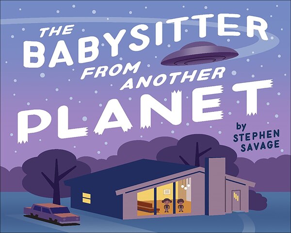 The Babysitter From Another Planet by Stephen Savage, Board Book | Indigo Chapters