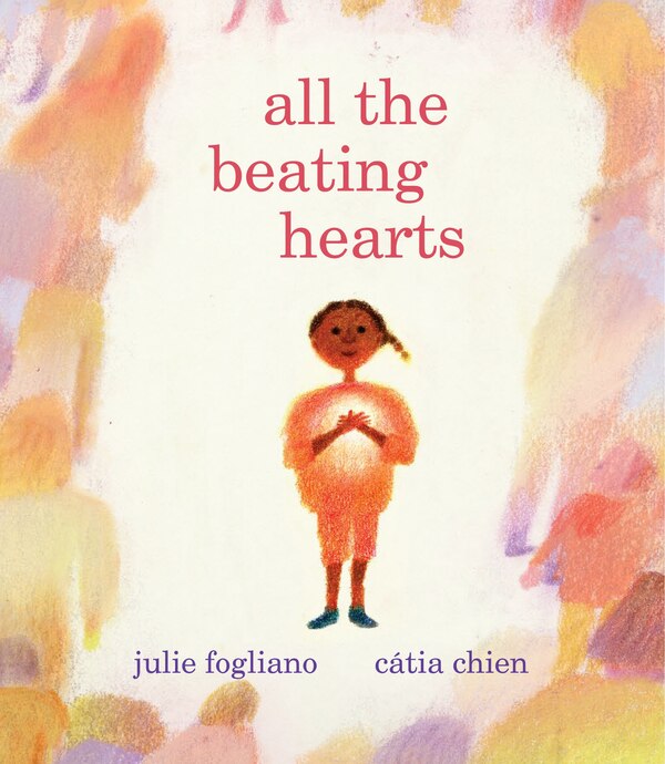 All The Beating Hearts by Julie Fogliano, Hardcover | Indigo Chapters