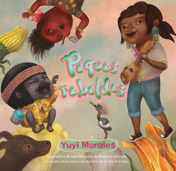 Peques rebeldes by Yuyi Morales, Hardcover | Indigo Chapters