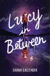 Lucy in Between by Sarah Callender, Hardcover | Indigo Chapters