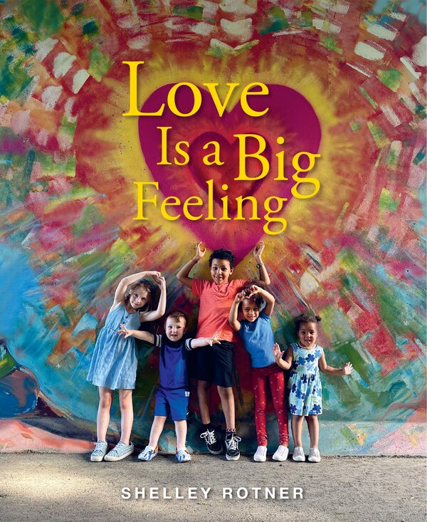 Love Is a Big Feeling by Shelley Rotner, Hardcover | Indigo Chapters