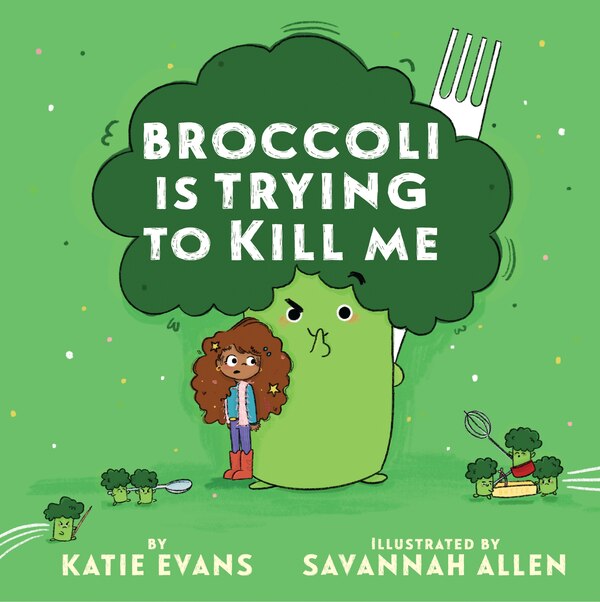 Broccoli Is Trying to Kill Me by Katie Evans, Hardcover | Indigo Chapters