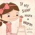 If My Sister Were a Worm by Julie Hauswirth, Hardcover | Indigo Chapters