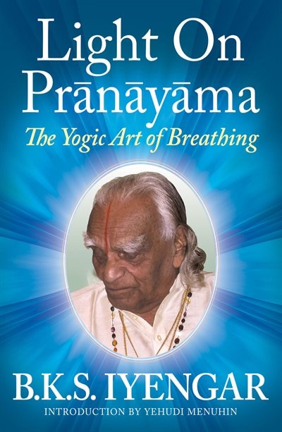 Light on Prãnãyãma by B K S Iyengar, Paperback | Indigo Chapters