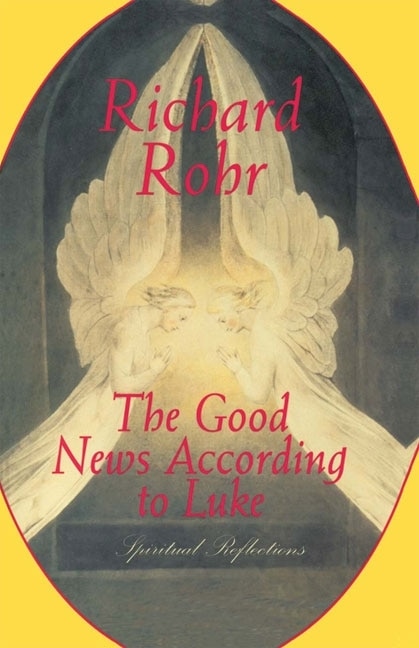The Good News According to Luke by Richard Rohr, Paperback | Indigo Chapters