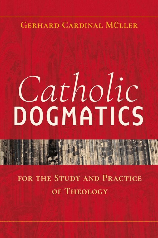 Catholic Dogmatics For The Study And Practice Of Theology by Gerhard Ludwig Müller, Paperback | Indigo Chapters
