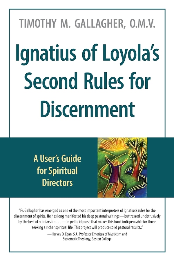 Ignatius of Loyola's Second Rules for Discernment A User's Guide for Spiritual Directors by Timothy M Gallagher, Paperback | Indigo Chapters
