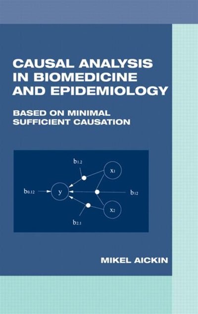Causal Analysis in Biomedicine and Epidemiology by Mikel Aickin, Hardcover | Indigo Chapters
