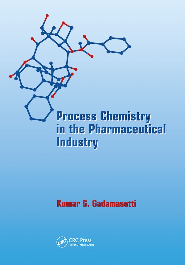 Process Chemistry in the Pharmaceutical Industry by Kumar GADAMASETTI, Hardcover | Indigo Chapters