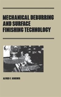 Mechanical Deburring And Surface Finishing Technology by Scheider, Alfred F., Hardcover | Indigo Chapters