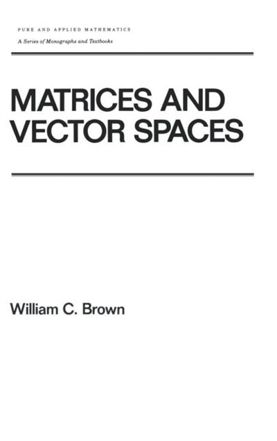 Matrices And Vector Spates by William Brown, Hardcover | Indigo Chapters