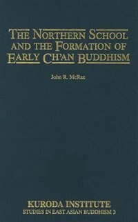 The Northern School And The Formation Of Early Ch'an Buddhism by John R. McRae, Hardcover | Indigo Chapters