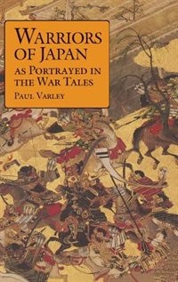 Warriors Of Japan As Portrayed In The War Tales by Paul Varley, Hardcover | Indigo Chapters