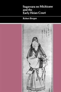 Sugawara No Michizane and the Early Heian Court by Robert Borgen, Paperback | Indigo Chapters