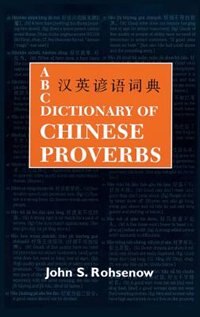 Abc Dictionary Of Chinese Proverbs (yanyu) by John S. Rohsenow, Hardcover | Indigo Chapters