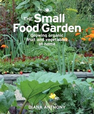 The Small Food Garden by Diana Anthony, Paperback | Indigo Chapters