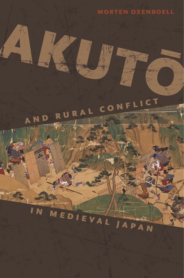 Akutō and Rural Conflict in Medieval Japan by Morten Oxenboell, Paperback | Indigo Chapters