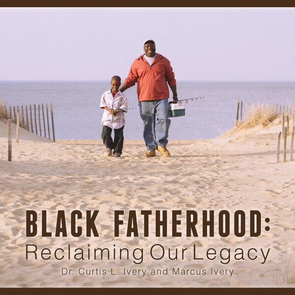 Black Fatherhood by Curtis L. Ivery, Hardcover | Indigo Chapters