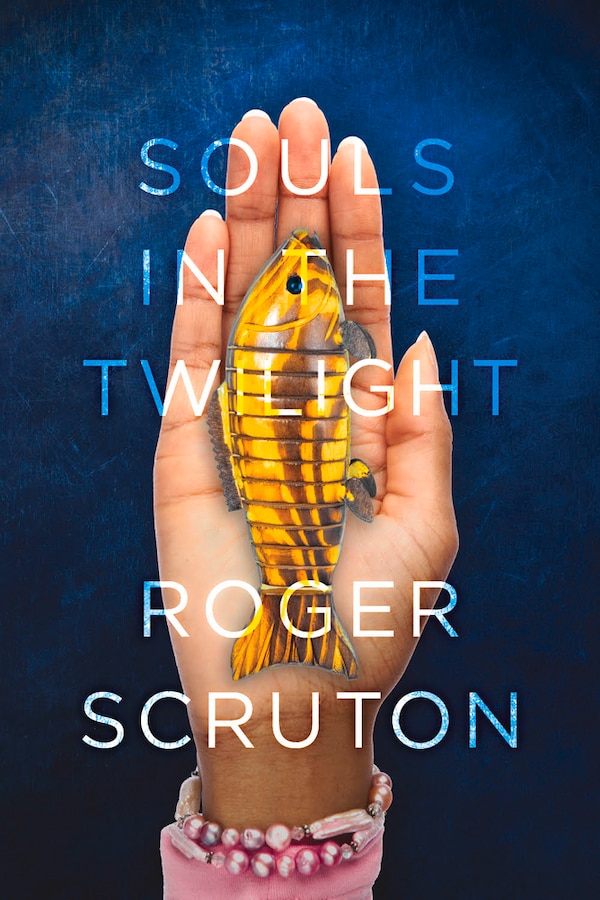 Souls In The Twilight by Roger Scruton, Paperback | Indigo Chapters