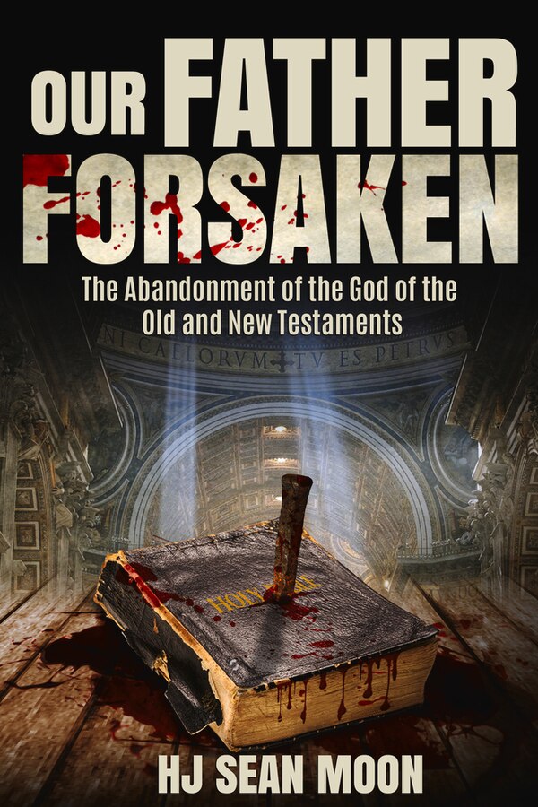 Our Father Forsaken by Hj Sean Moon, Hardcover | Indigo Chapters