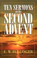 Ten Sermons on the Second Advent by E W Bullinger, Paperback | Indigo Chapters