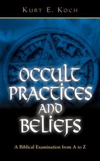 OCCULT PRACTICES AND BELIEFS by Kurt E Koch, Paperback | Indigo Chapters