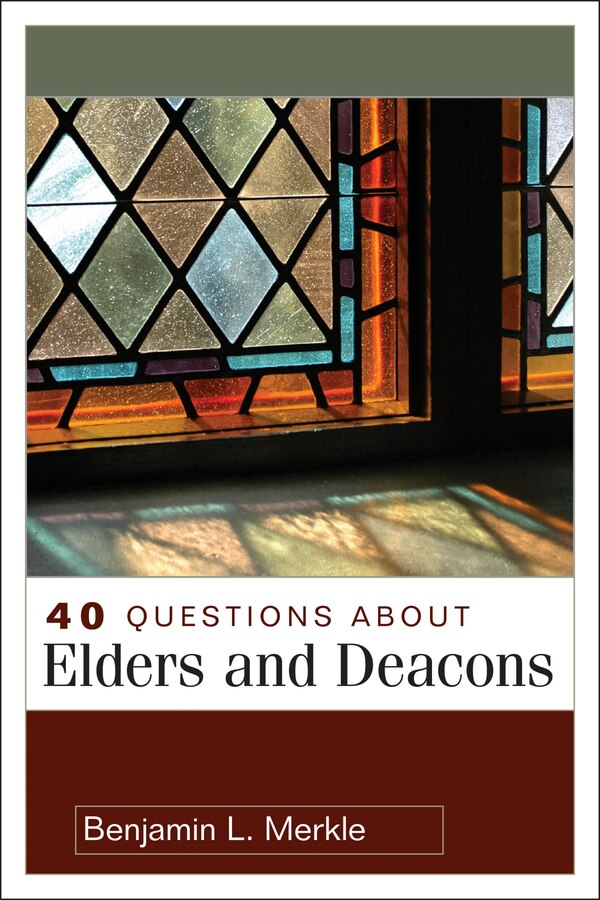 40 QUESTIONS ABOUT ELDERS AND DEACONS by Benjamin Merkle, Paperback | Indigo Chapters