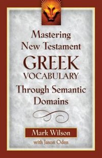 Mastering New Testament Greek Vocabulary Through Semantic Domains by Mark Wilson, Paperback | Indigo Chapters