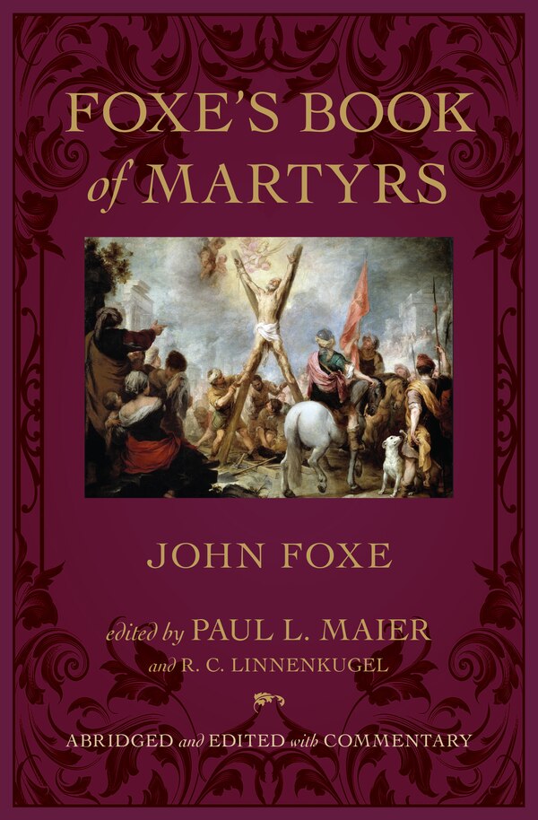 Foxe's Book of Martyrs by John Foxe, Hardcover | Indigo Chapters