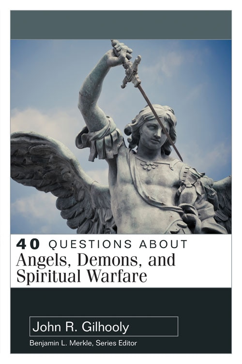 40 Questions About Angels Demons and Spiritual Warfare by John Gilhooly, Paperback | Indigo Chapters