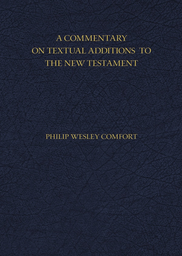 A Commentary On Textual Additions To The New Testament by Philip Comfort, Hardcover | Indigo Chapters