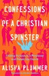Confessions of a Christian Spinster by Alisha Plummer, Paperback | Indigo Chapters