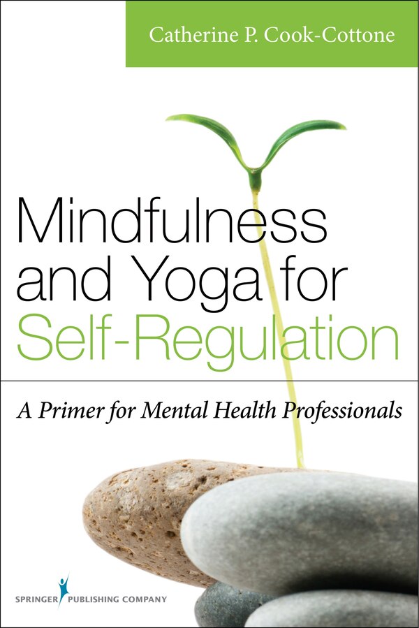 Mindfulness And Yoga For Self-regulation by Catherine P. Cook-cottone, Paperback | Indigo Chapters