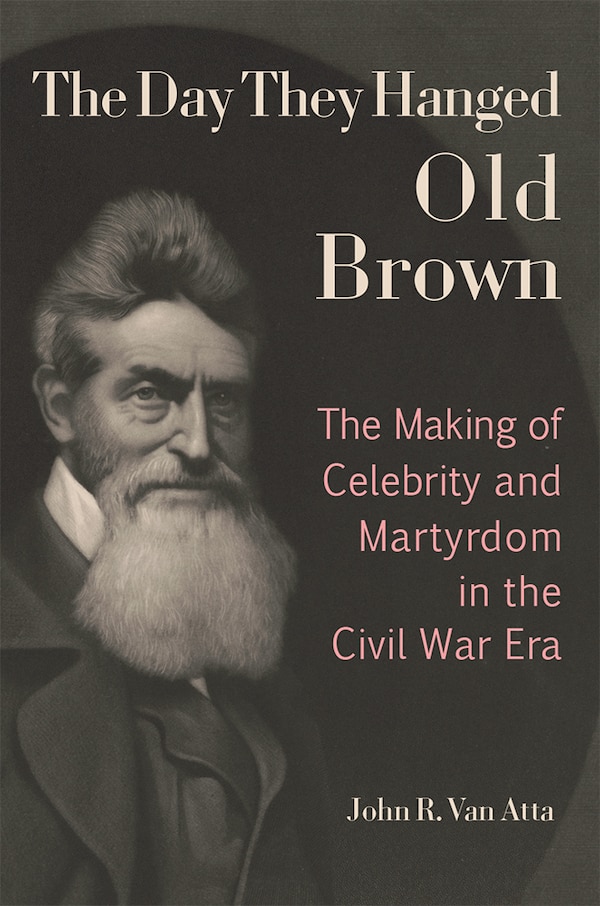 The Day They Hanged Old Brown by John R. Van Atta, Hardcover | Indigo Chapters
