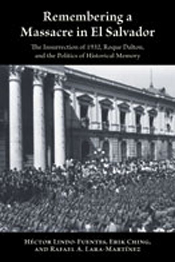 Remembering a Massacre in El Salvador by Héctor Lindo-Fuentes, Paperback | Indigo Chapters