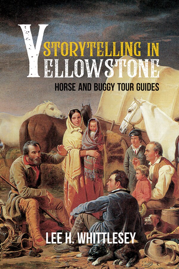 Storytelling in Yellowstone by Lee H. Whittlesey, Paperback | Indigo Chapters