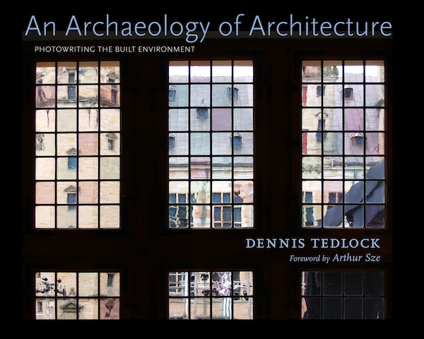 An Archaeology of Architecture by Dennis Tedlock, Hardcover | Indigo Chapters