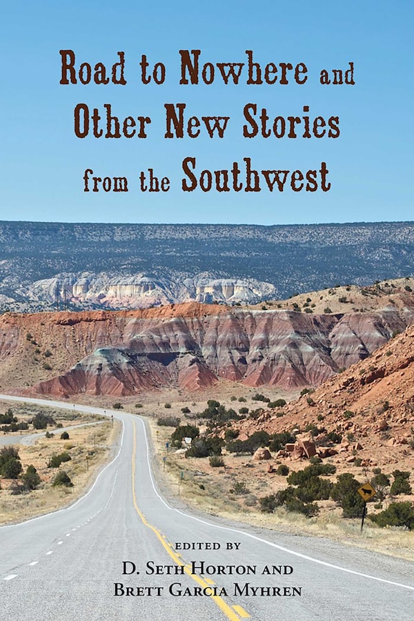 Road to Nowhere and Other New Stories from the Southwest by D. Seth Horton, Paperback | Indigo Chapters