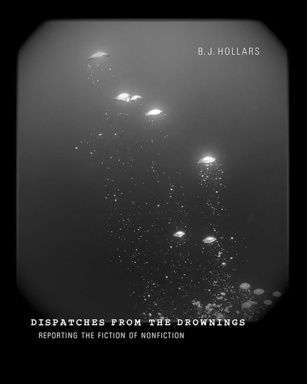 Dispatches from the Drownings by B. J. Hollars, Paperback | Indigo Chapters