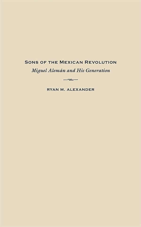 Sons of the Mexican Revolution by Ryan M. Alexander, Hardcover | Indigo Chapters