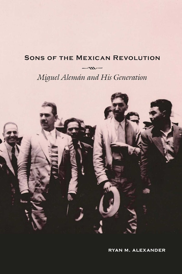 Sons of the Mexican Revolution by Ryan M. Alexander, Paperback | Indigo Chapters