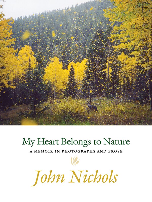 My Heart Belongs to Nature by John Nichols, Hardcover | Indigo Chapters