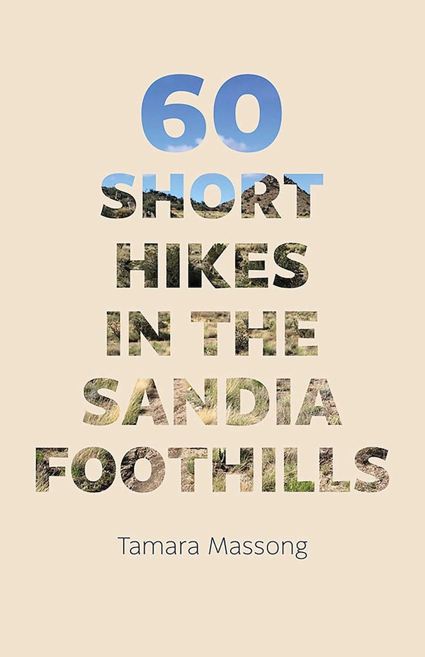 60 Short Hikes in the Sandia Foothills by Tamara Massong, Paperback | Indigo Chapters