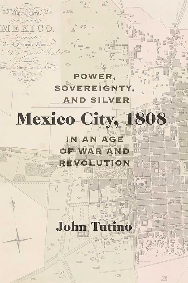 Mexico City 1808 by John Tutino, Hardcover | Indigo Chapters