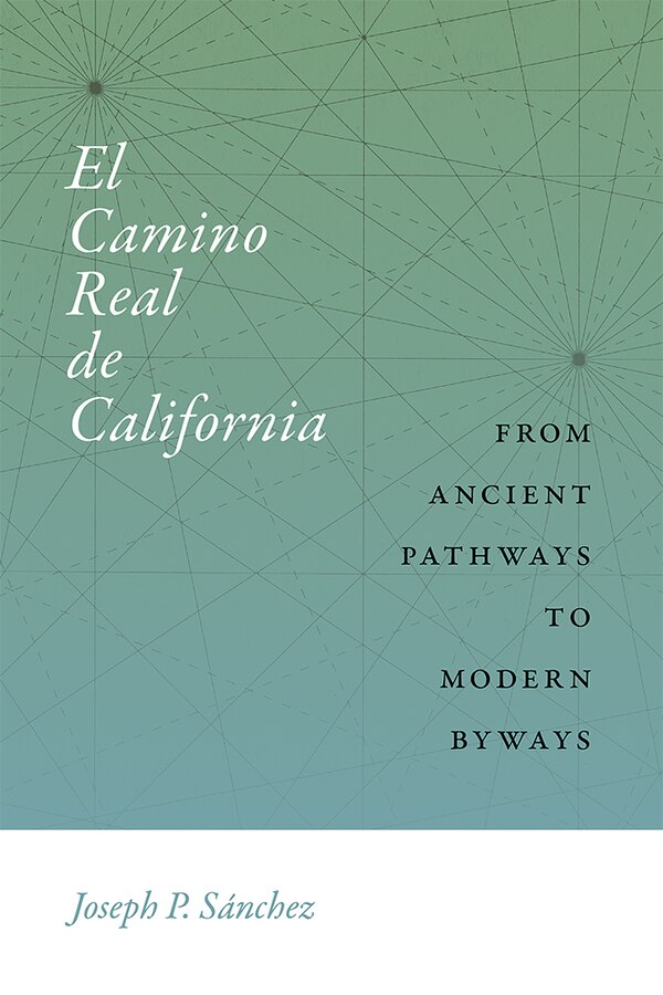 El Camino Real de California by Joseph P. Sánchez, Hardcover | Indigo Chapters